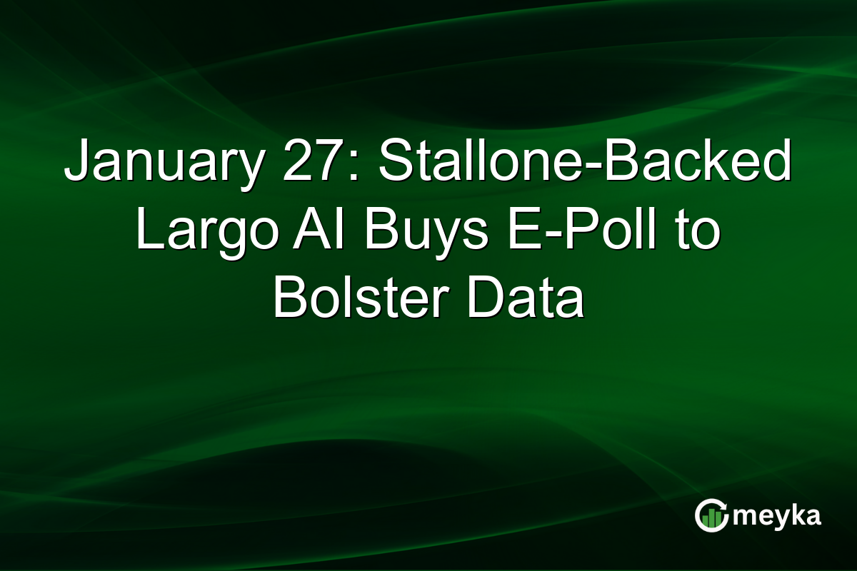 January 27: Stallone-Backed Largo AI Buys E-Poll to Bolster Data