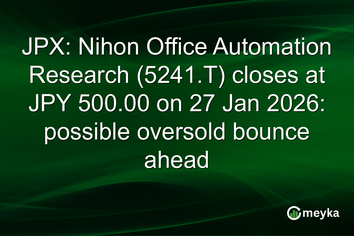 JPX: Nihon Office Automation Research (5241.T) closes at JPY 500.00 on 27 Jan 2026: possible oversold bounce ahead