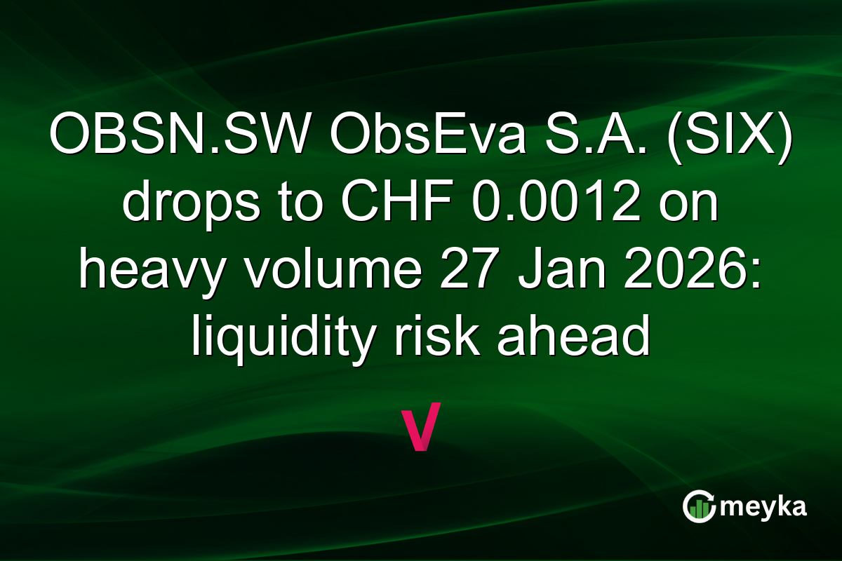 OBSN.SW ObsEva S.A. (SIX) drops to CHF 0.0012 on heavy volume 27 Jan 2026: liquidity risk ahead