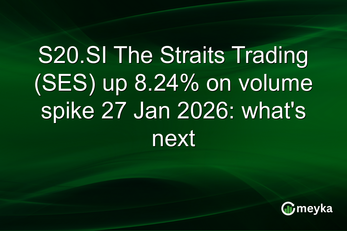 S20.SI The Straits Trading (SES) up 8.24% on volume spike 27 Jan 2026: what's next