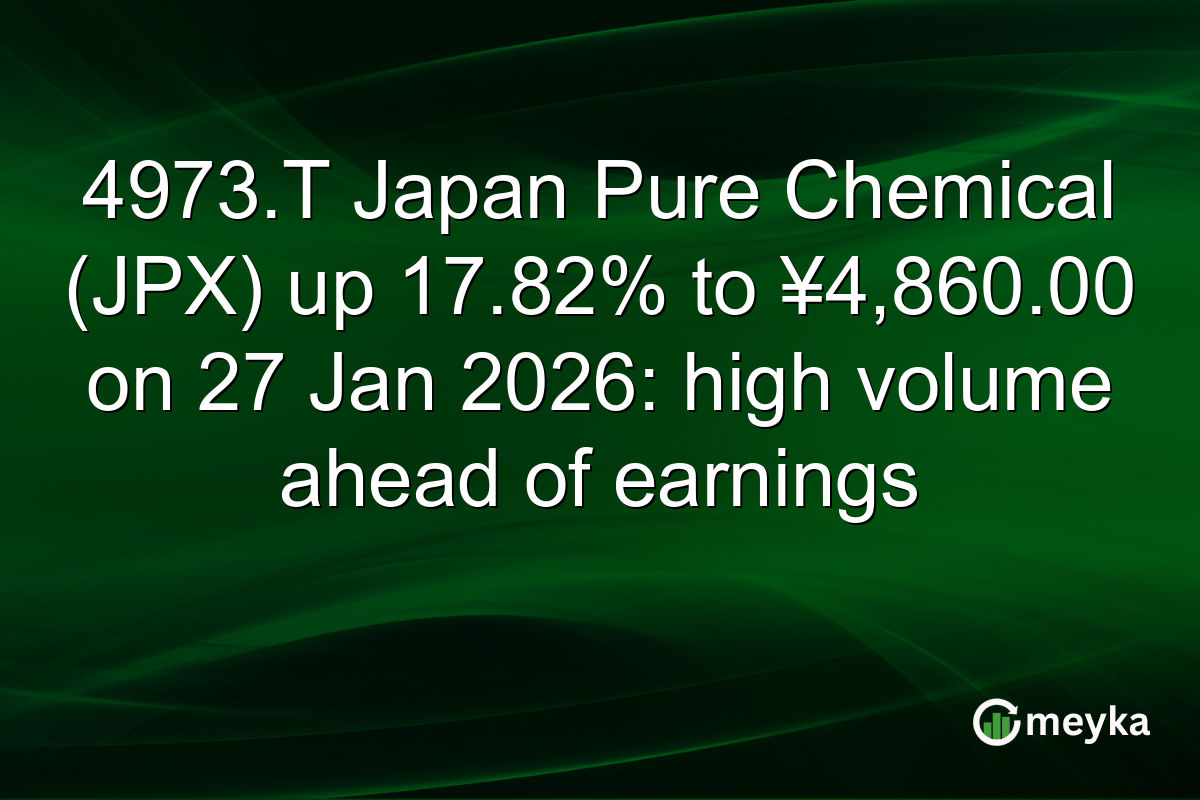 4973.T Japan Pure Chemical (JPX) up 17.82% to ¥4,860.00 on 27 Jan 2026: high volume ahead of earnings