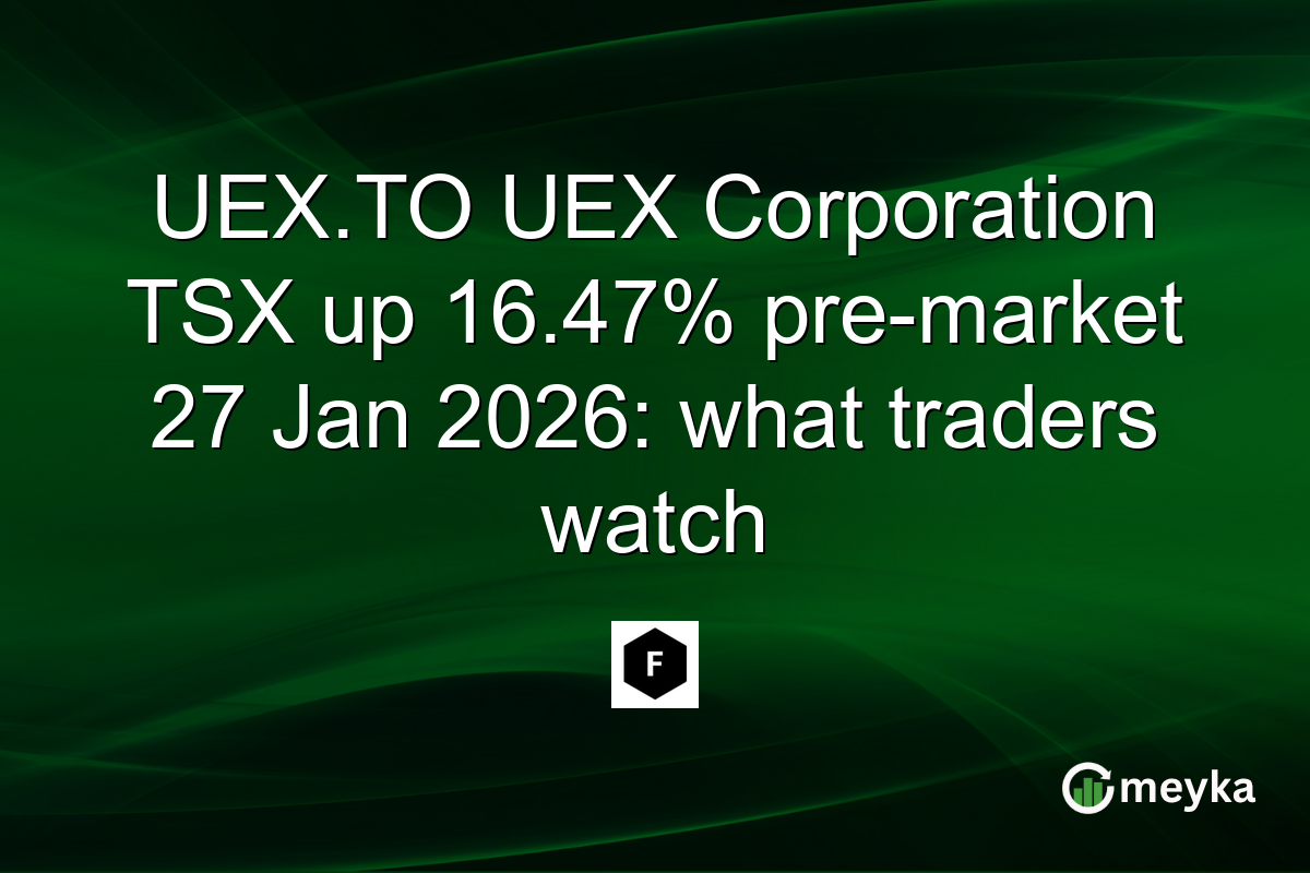 UEX.TO UEX Corporation TSX up 16.47% pre-market 27 Jan 2026: what traders watch