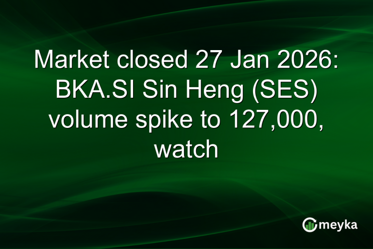 Market closed 27 Jan 2026: BKA.SI Sin Heng (SES) volume spike to 127,000, watch