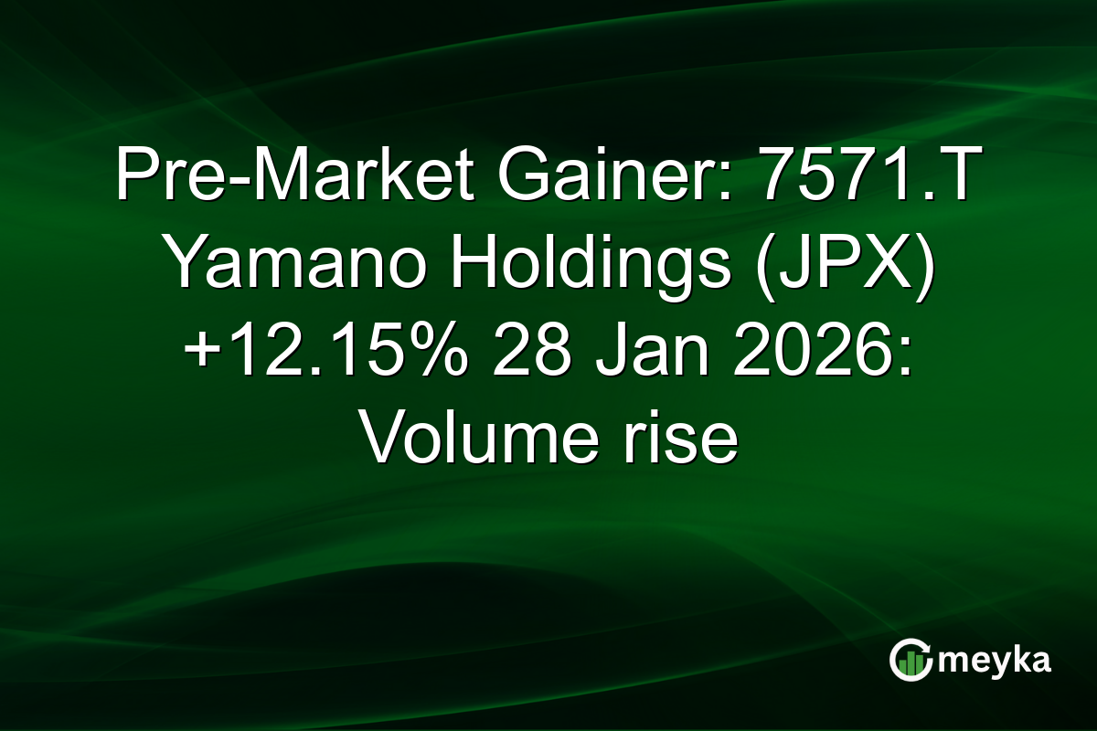 Pre-Market Gainer: 7571.T Yamano Holdings (JPX) +12.15% 28 Jan 2026: Volume rise