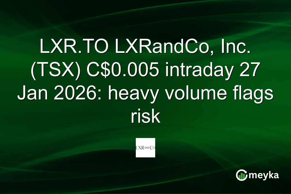 LXR.TO LXRandCo, Inc. (TSX) C$0.005 intraday 27 Jan 2026: heavy volume flags risk