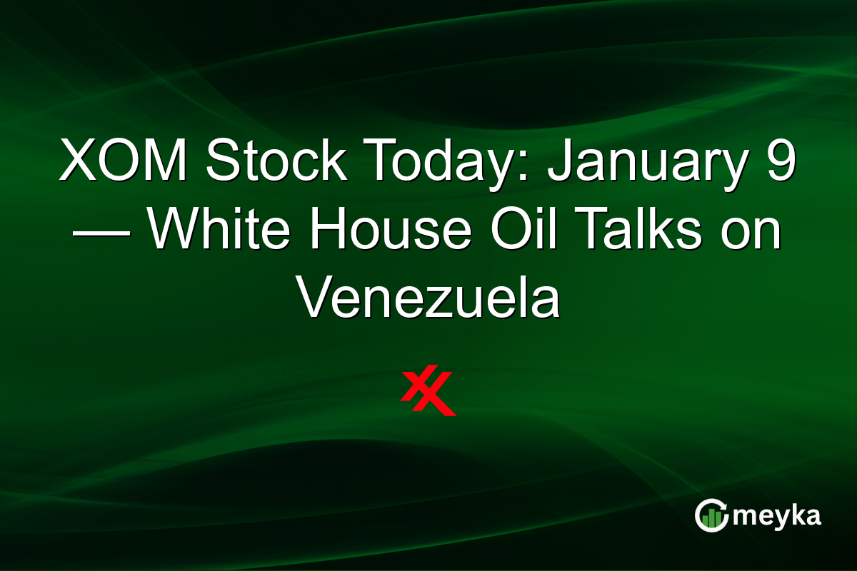 XOM Stock Today: January 9 — White House Oil Talks on Venezuela