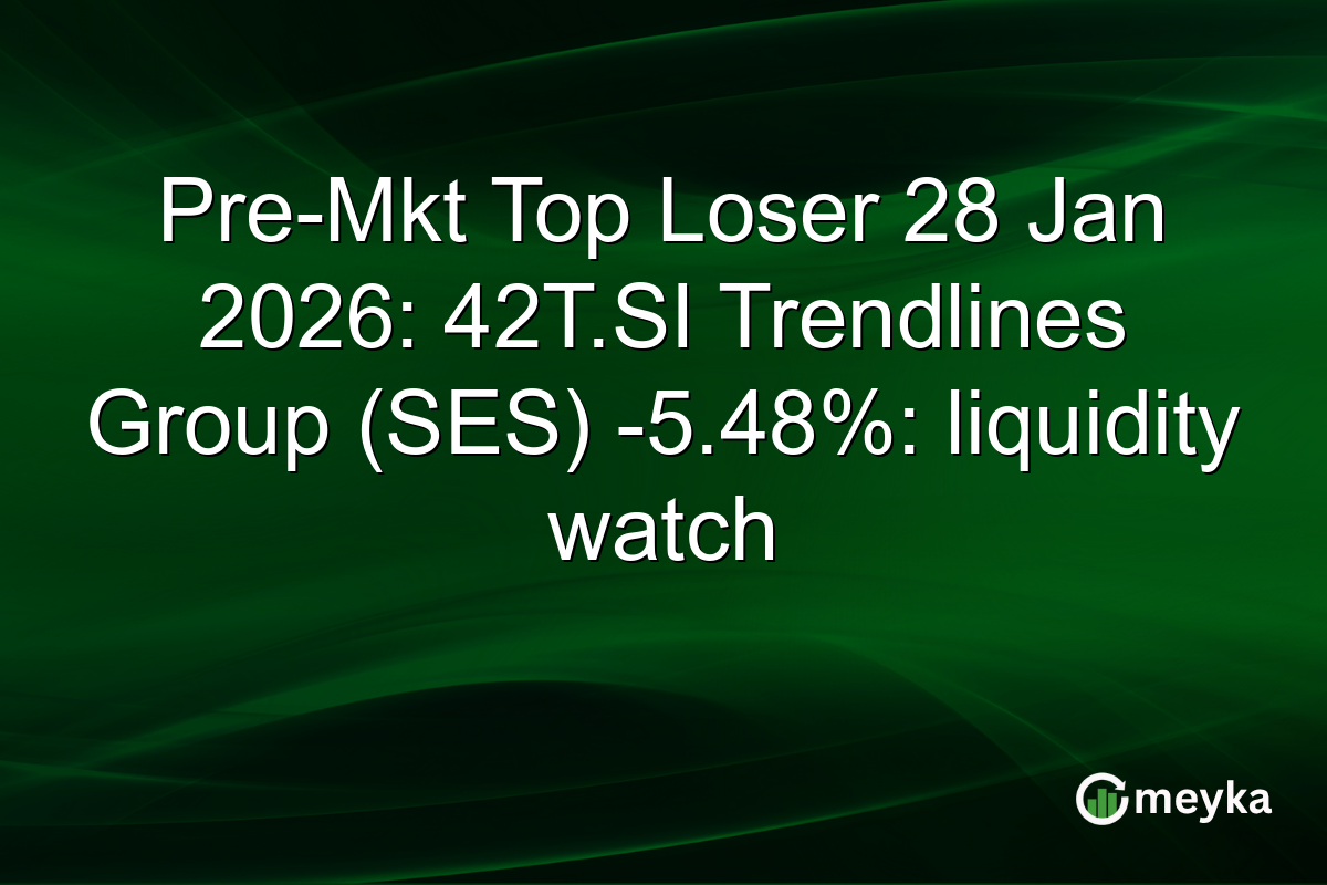 Pre-Mkt Top Loser 28 Jan 2026: 42T.SI Trendlines Group (SES) -5.48%: liquidity watch