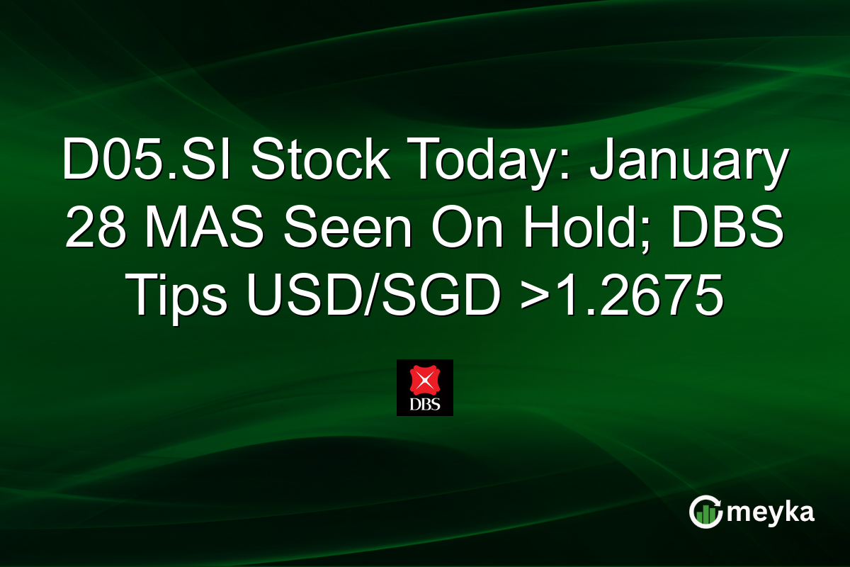 D05.SI Stock Today: January 28 MAS Seen On Hold; DBS Tips USD/SGD >1.2675