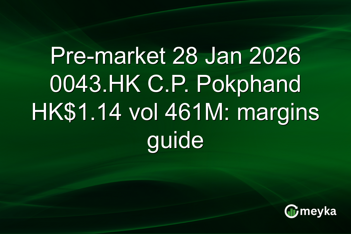 Pre-market 28 Jan 2026 0043.HK C.P. Pokphand HK$1.14 vol 461M: margins guide