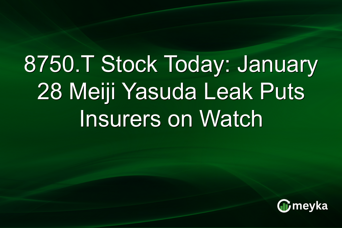 8750.T Stock Today: January 28 Meiji Yasuda Leak Puts Insurers on Watch