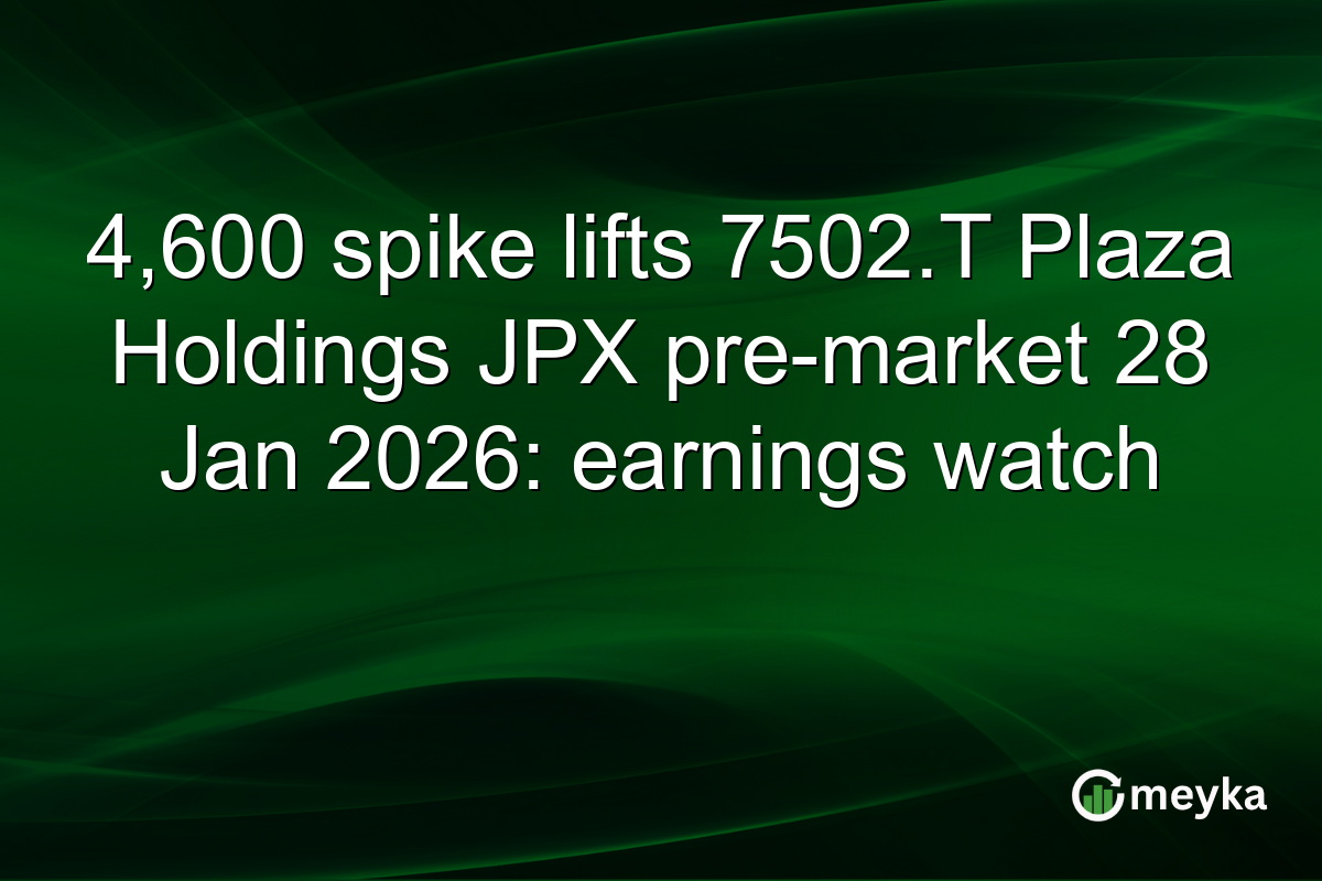 4,600 spike lifts 7502.T Plaza Holdings JPX pre-market 28 Jan 2026: earnings watch