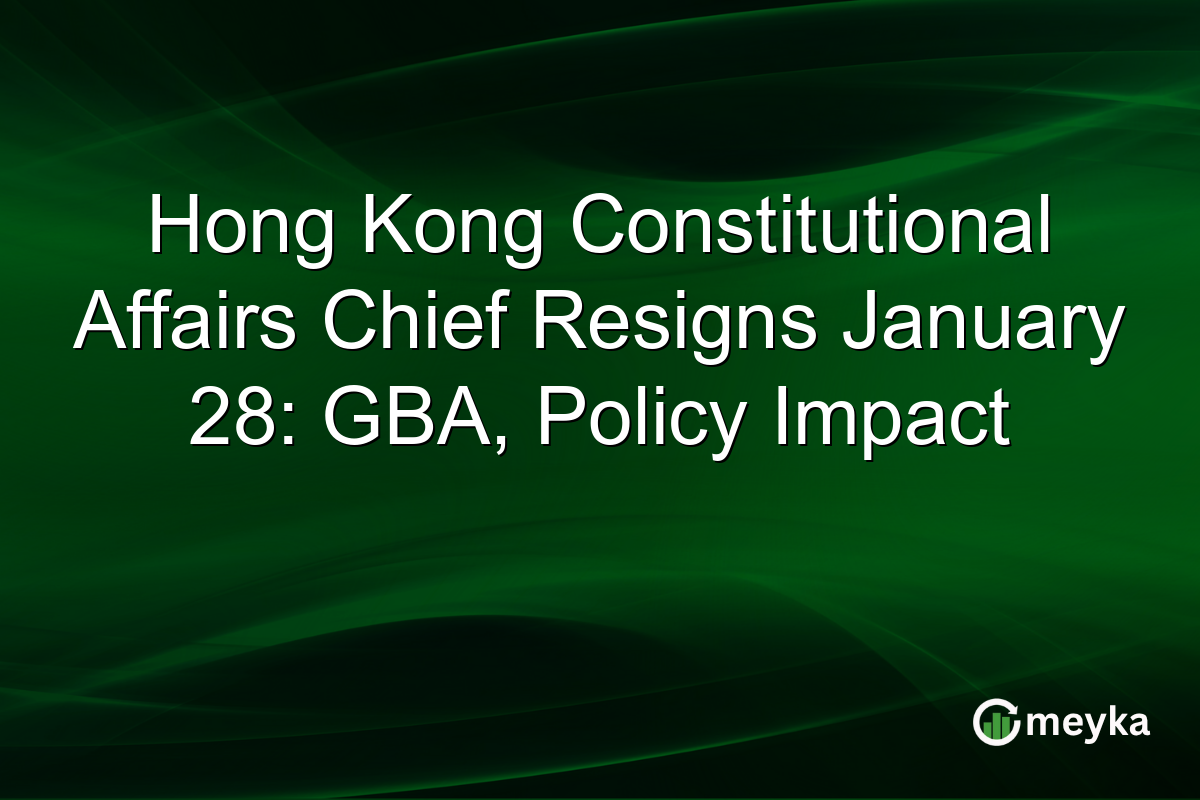 Hong Kong Constitutional Affairs Chief Resigns January 28: GBA, Policy Impact