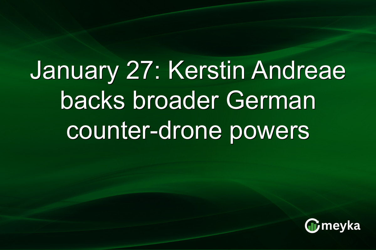 January 27: Kerstin Andreae backs broader German counter-drone powers