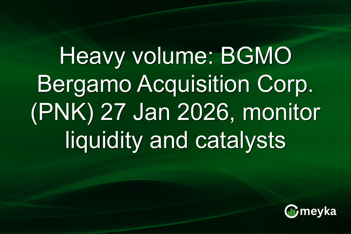 Heavy volume: BGMO Bergamo Acquisition Corp. (PNK) 27 Jan 2026, monitor liquidity and catalysts