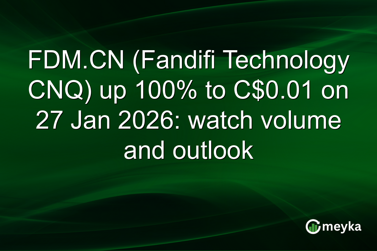 FDM.CN (Fandifi Technology CNQ) up 100% to C$0.01 on 27 Jan 2026: watch volume and outlook