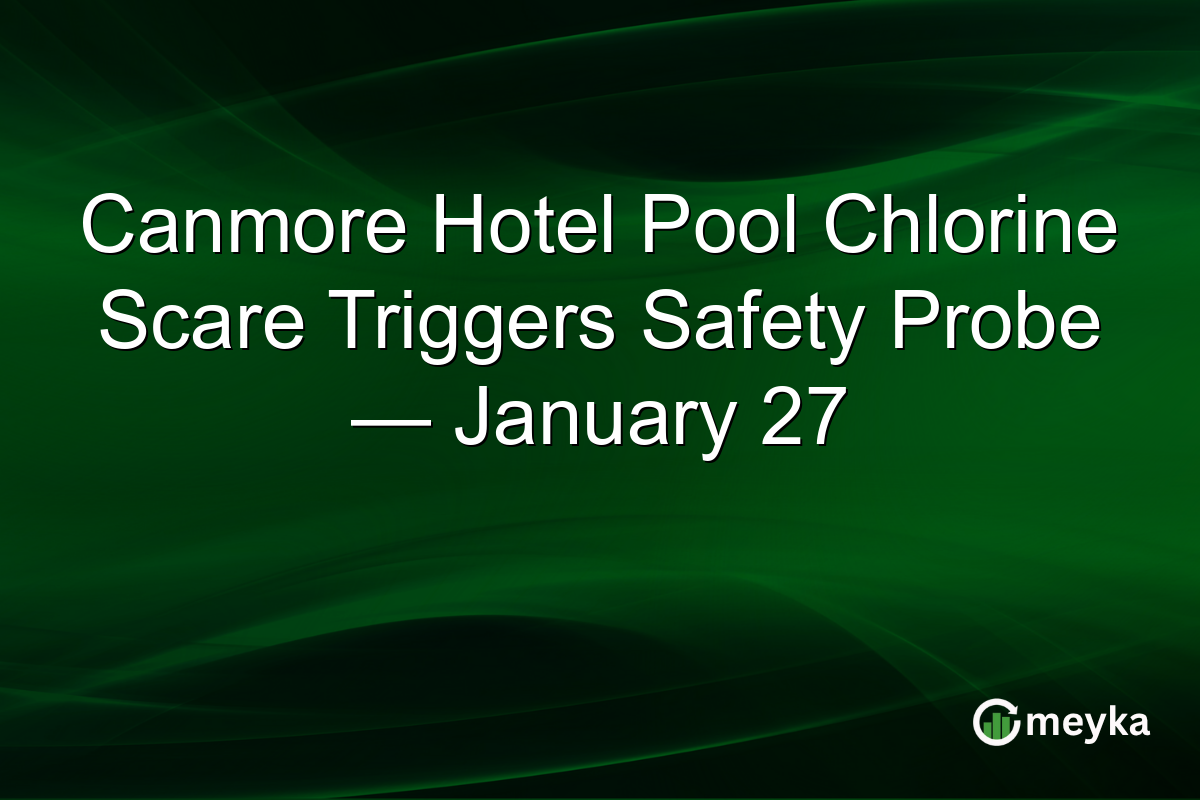 Canmore Hotel Pool Chlorine Scare Triggers Safety Probe — January 27
