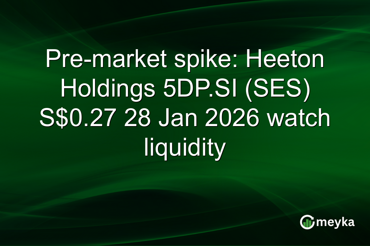 Pre-market spike: Heeton Holdings 5DP.SI (SES) S$0.27 28 Jan 2026 watch liquidity