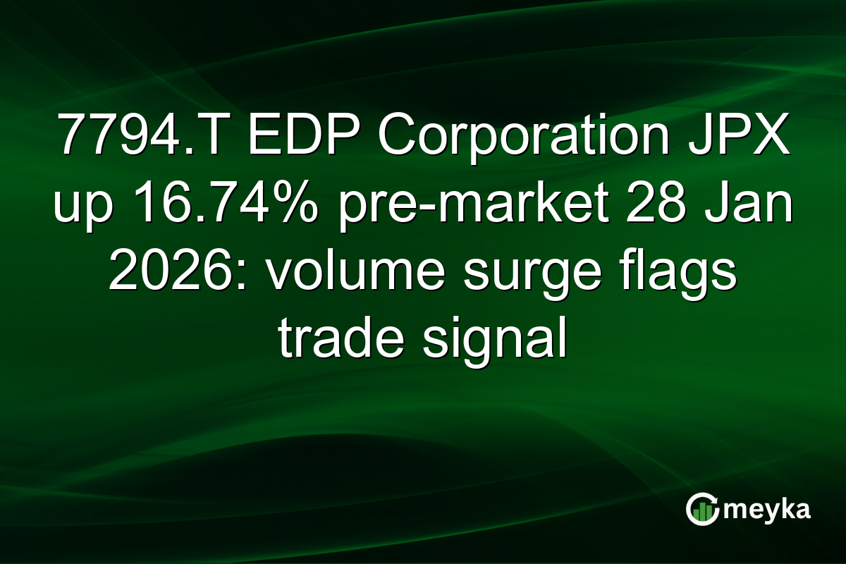 7794.T EDP Corporation JPX up 16.74% pre-market 28 Jan 2026: volume surge flags trade signal