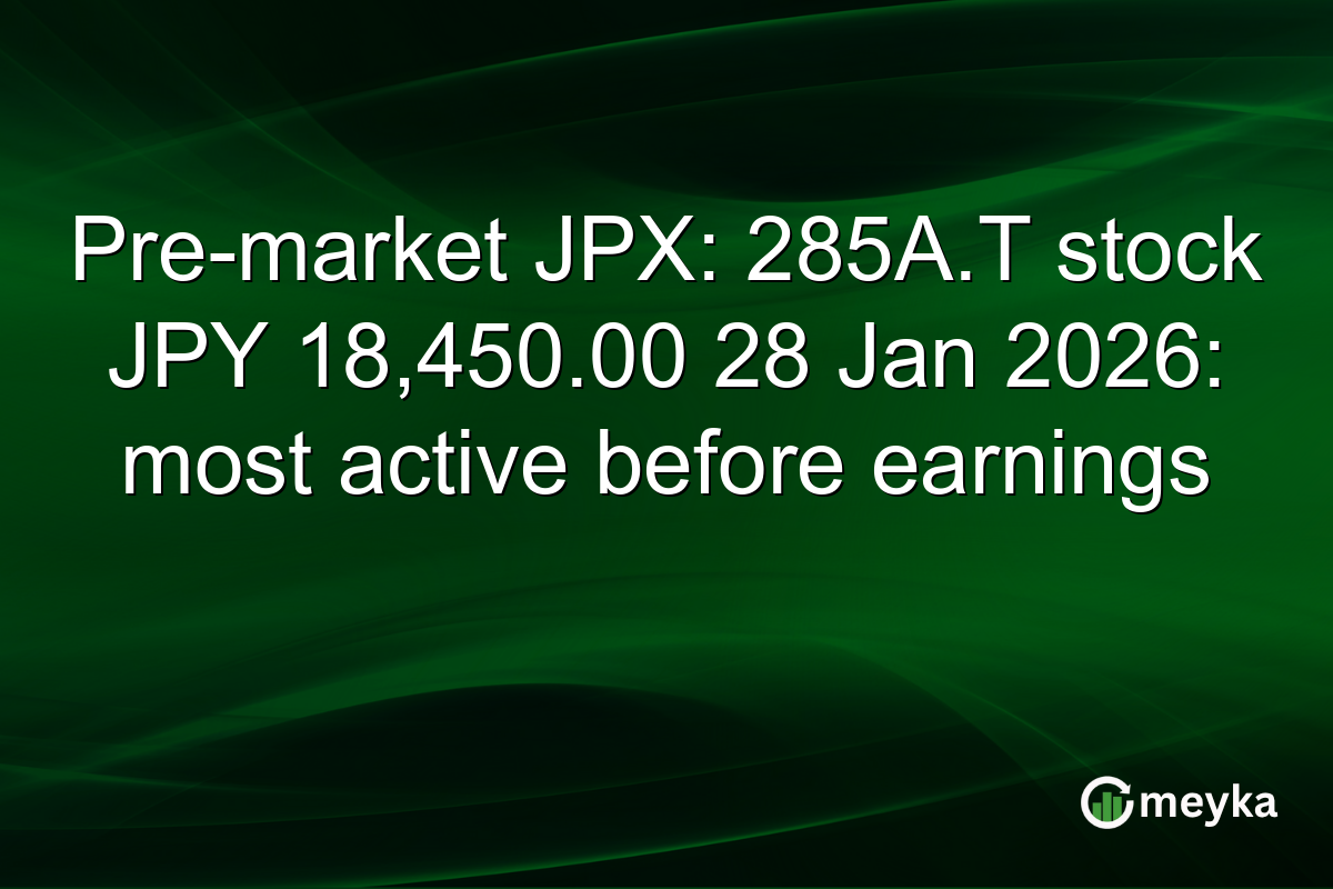 Pre-market JPX: 285A.T stock JPY 18,450.00 28 Jan 2026: most active before earnings