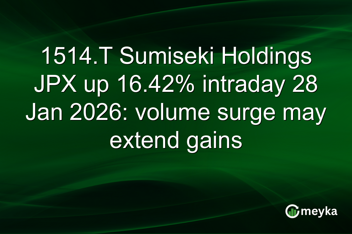 1514.T Sumiseki Holdings JPX up 16.42% intraday 28 Jan 2026: volume surge may extend gains