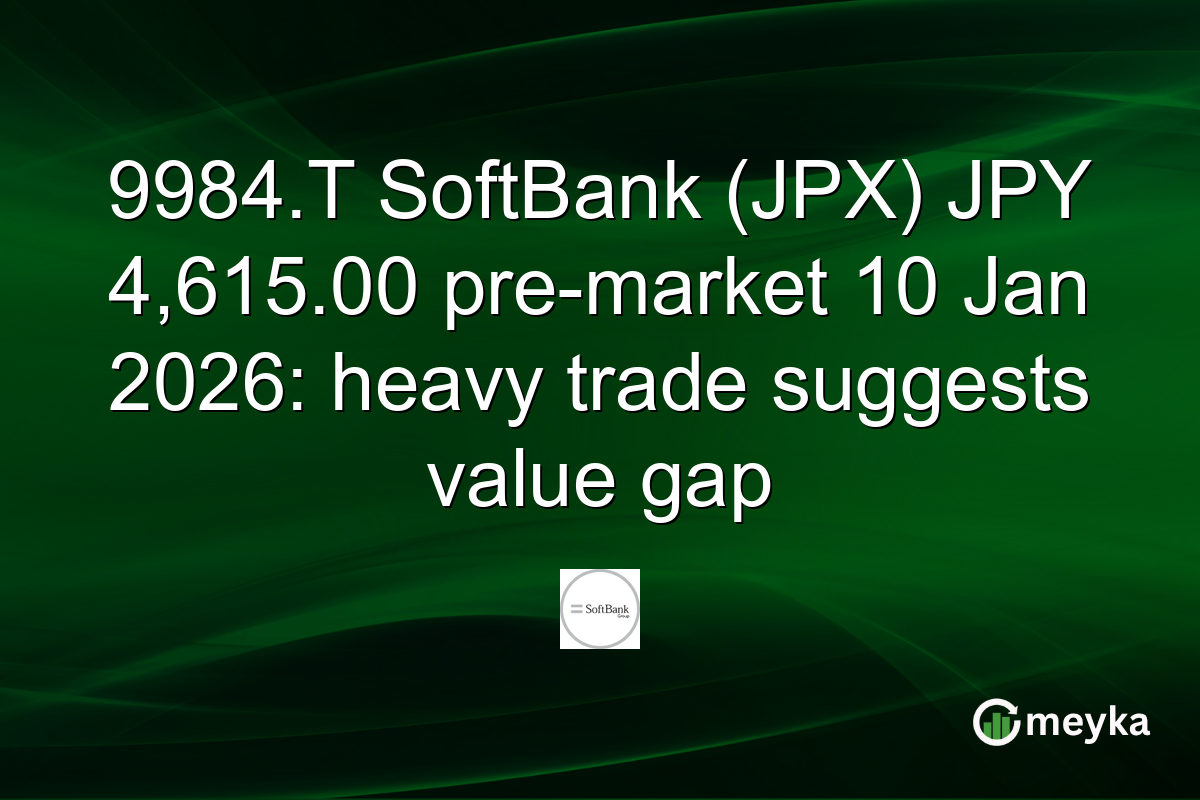 9984.T SoftBank (JPX) JPY 4,615.00 pre-market 10 Jan 2026: heavy trade suggests value gap