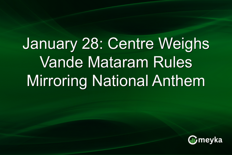 January 28: Centre Weighs Vande Mataram Rules Mirroring National Anthem