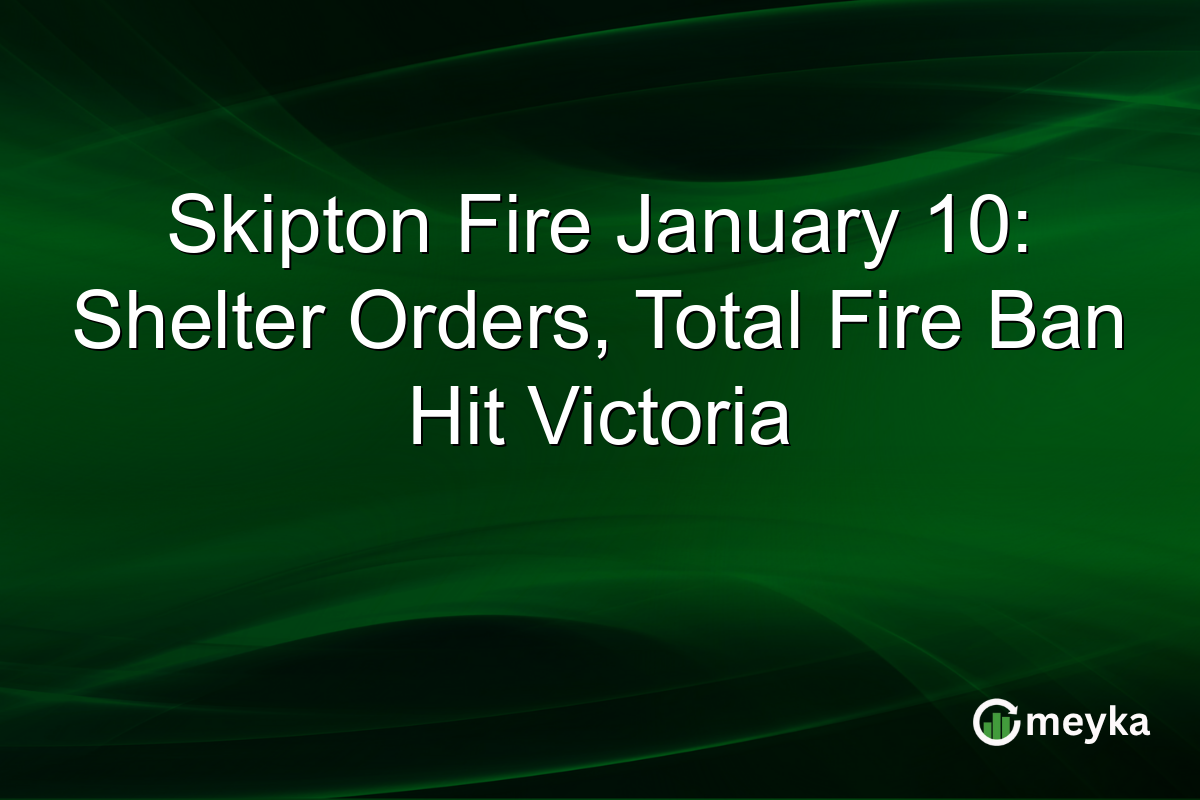 Skipton Fire January 10: Shelter Orders, Total Fire Ban Hit Victoria