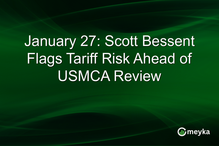 January 27: Scott Bessent Flags Tariff Risk Ahead of USMCA Review