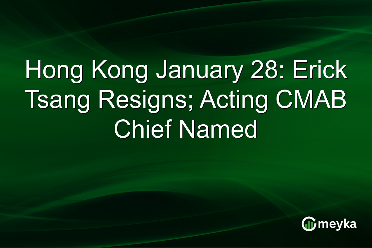 Hong Kong January 28: Erick Tsang Resigns; Acting CMAB Chief Named