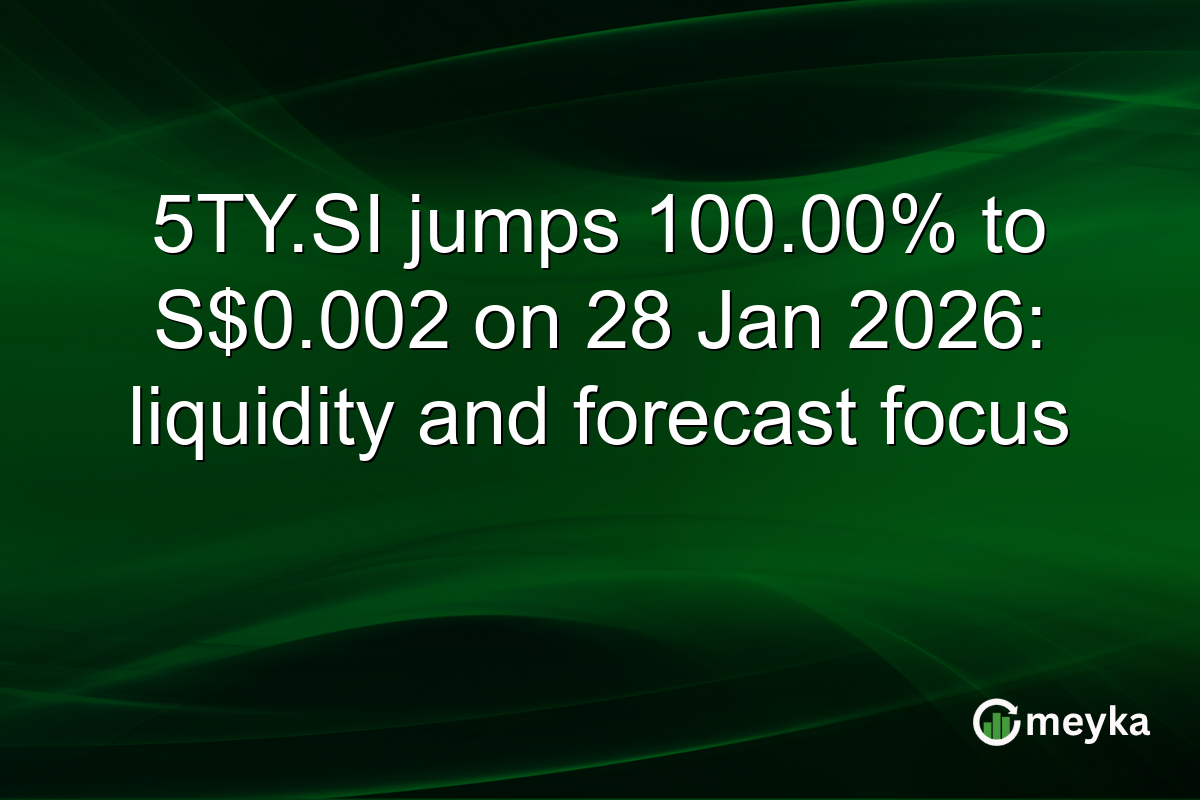 5TY.SI jumps 100.00% to S$0.002 on 28 Jan 2026: liquidity and forecast focus