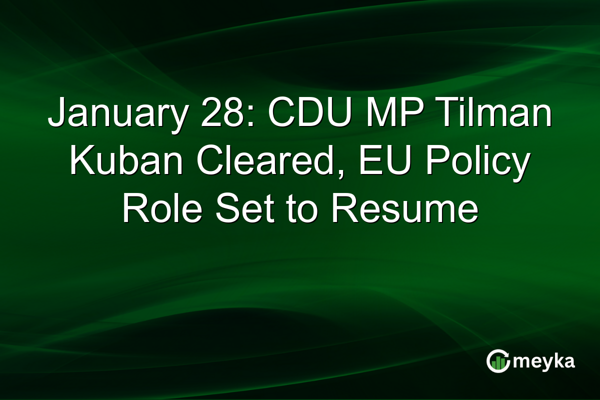 January 28: CDU MP Tilman Kuban Cleared, EU Policy Role Set to Resume