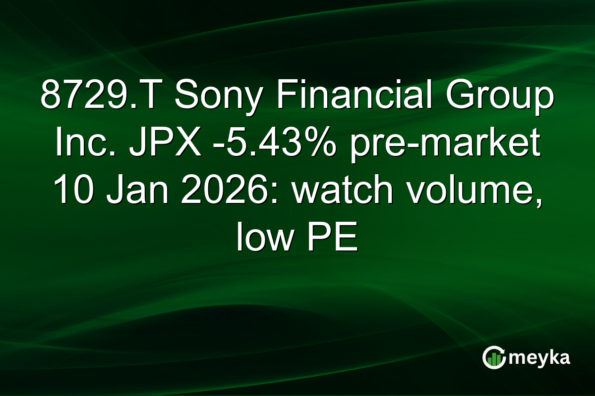 8729.T Sony Financial Group Inc. JPX -5.43% pre-market 10 Jan 2026: watch volume, low PE