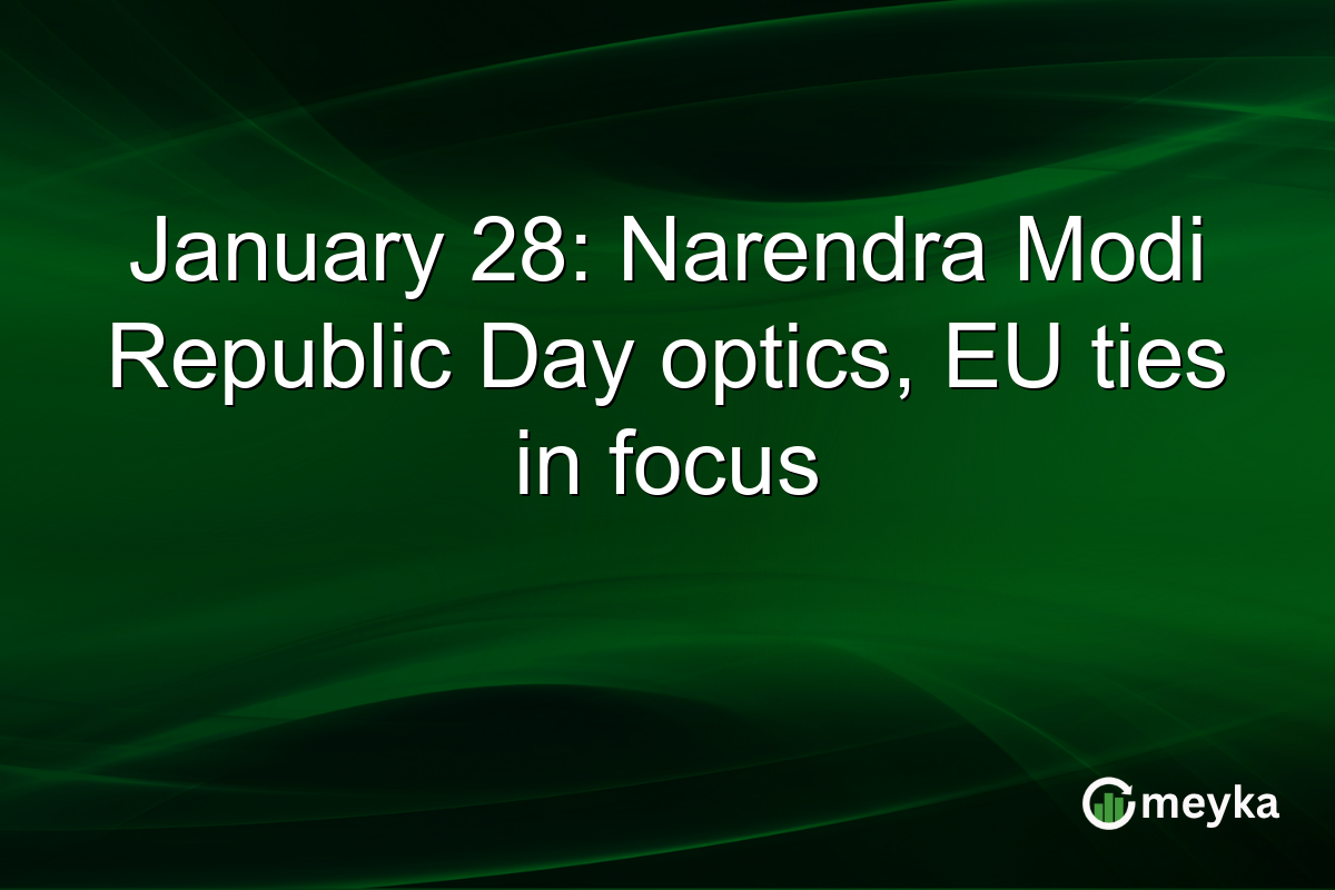 January 28: Narendra Modi Republic Day optics, EU ties in focus