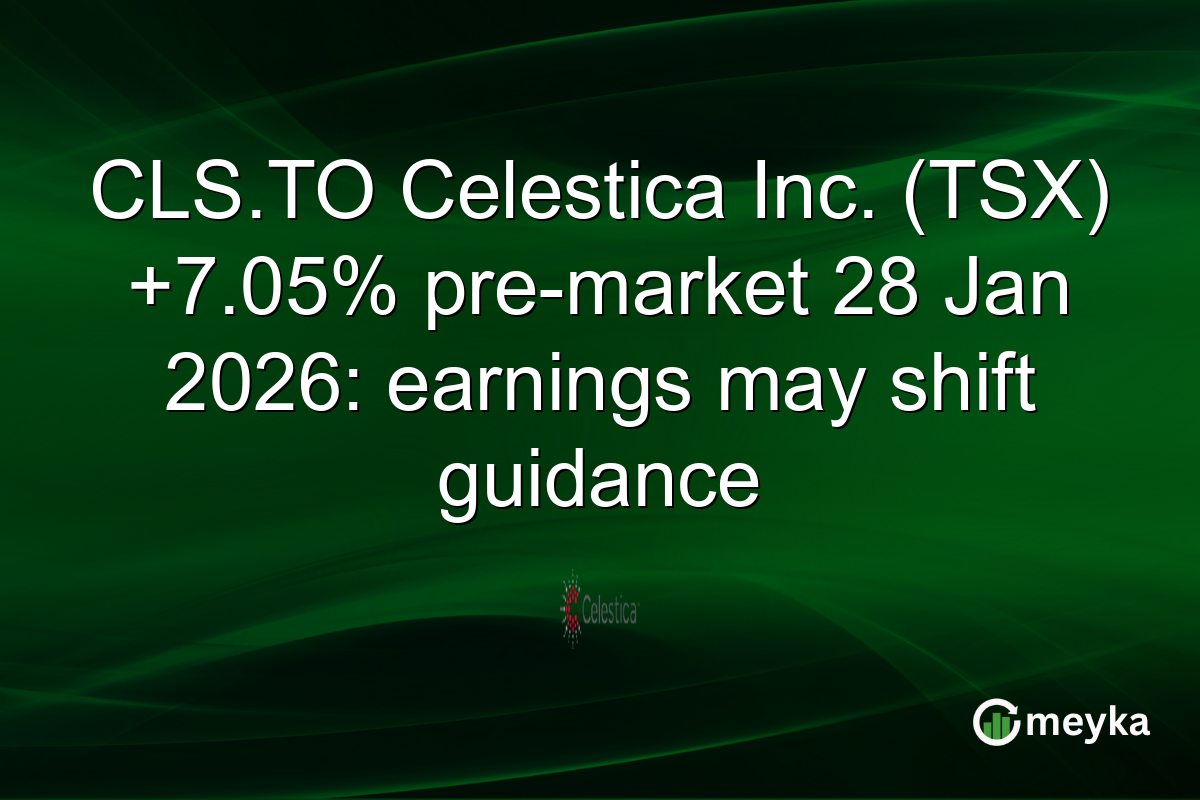 CLS.TO Celestica Inc. (TSX) +7.05% pre-market 28 Jan 2026: earnings may shift guidance