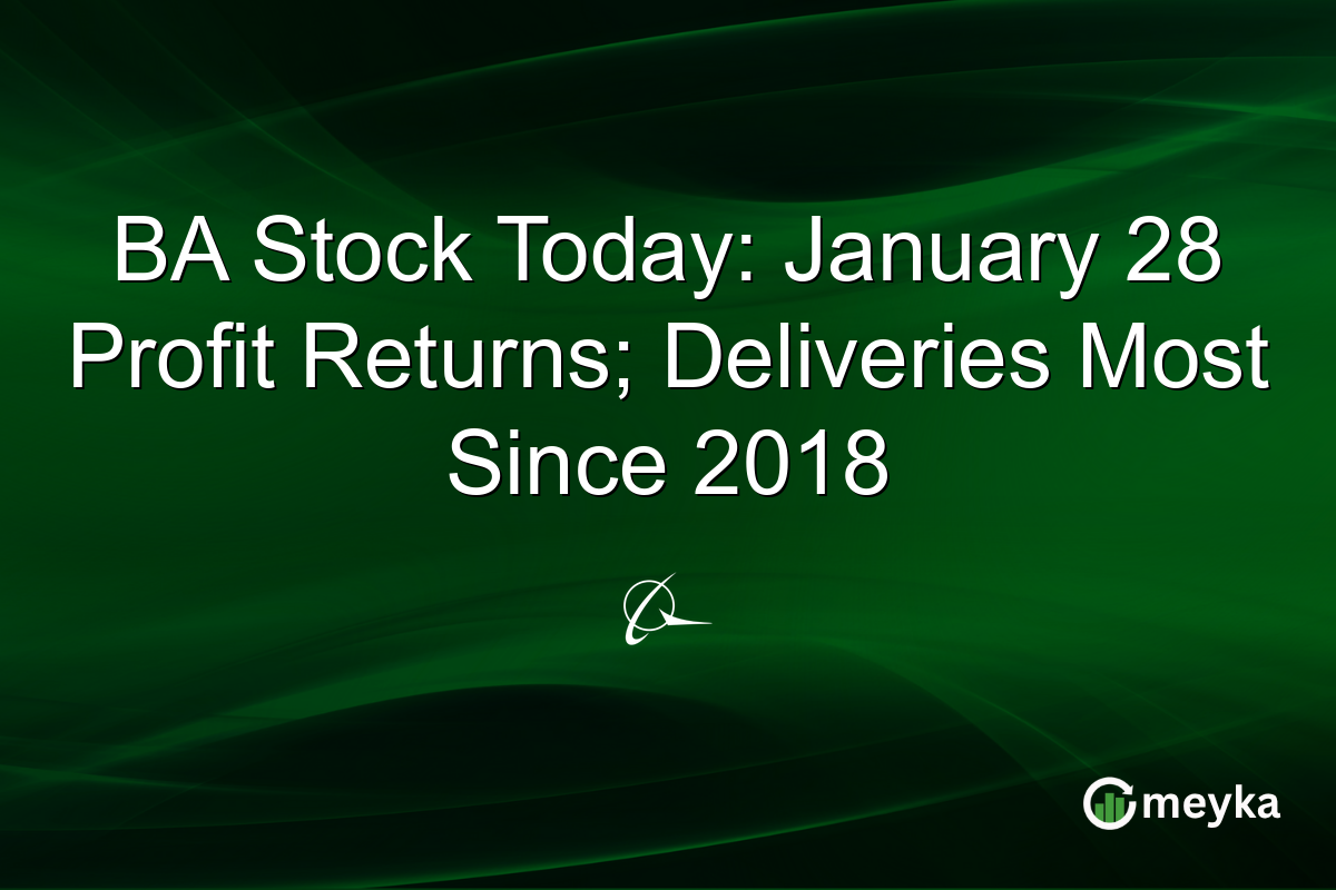 BA Stock Today: January 28 Profit Returns; Deliveries Most Since 2018