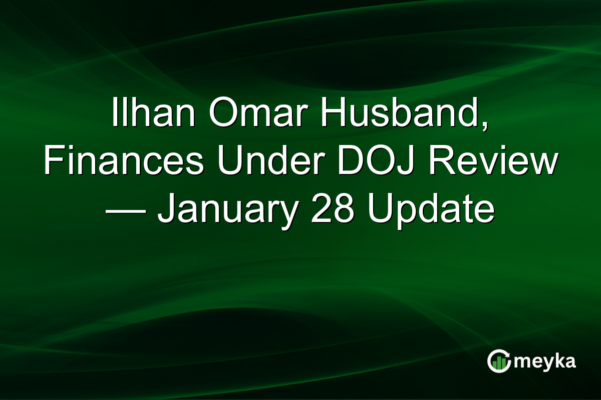 Ilhan Omar Husband, Finances Under DOJ Review — January 28 Update