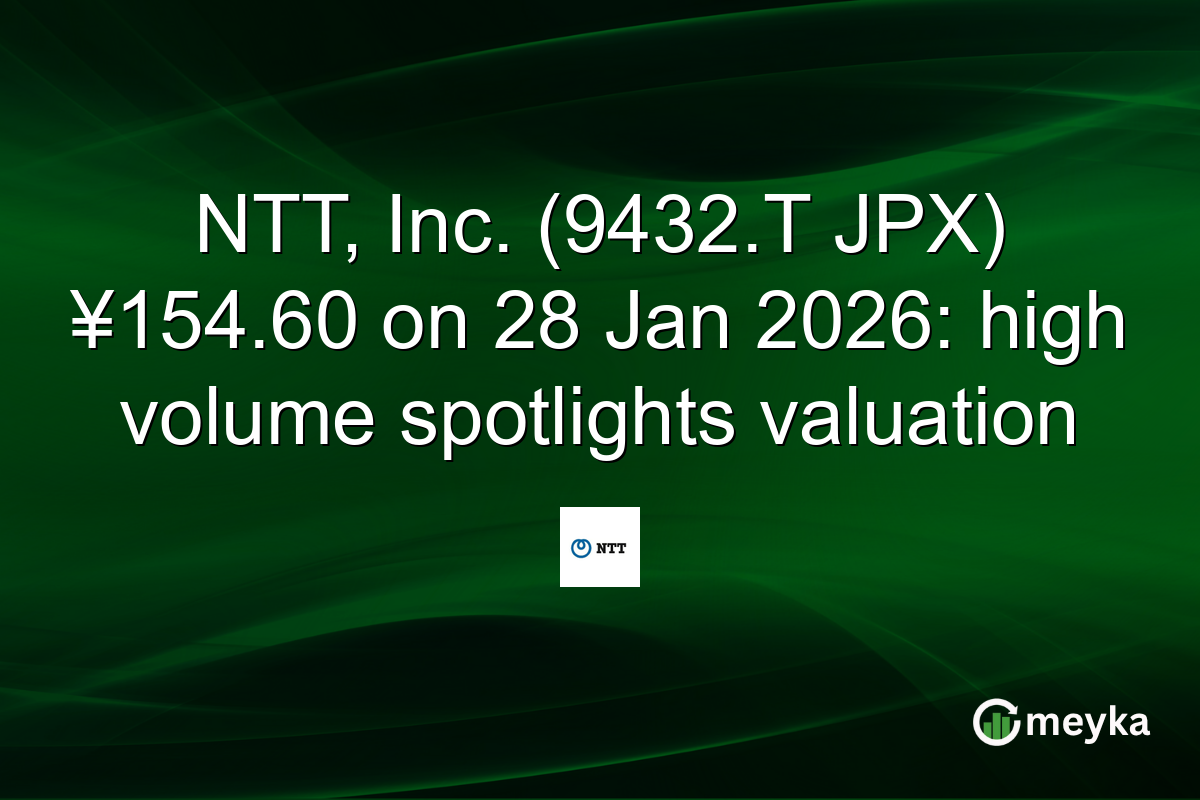 NTT, Inc. (9432.T JPX) ¥154.60 on 28 Jan 2026: high volume spotlights valuation