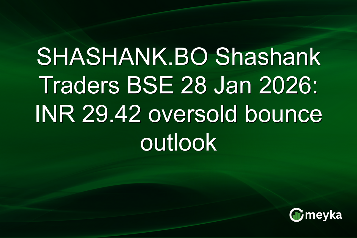 SHASHANK.BO Shashank Traders BSE 28 Jan 2026: INR 29.42 oversold bounce outlook
