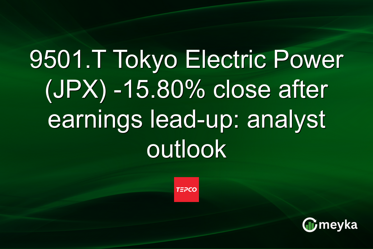 9501.T Tokyo Electric Power (JPX) -15.80% close after earnings lead-up: analyst outlook