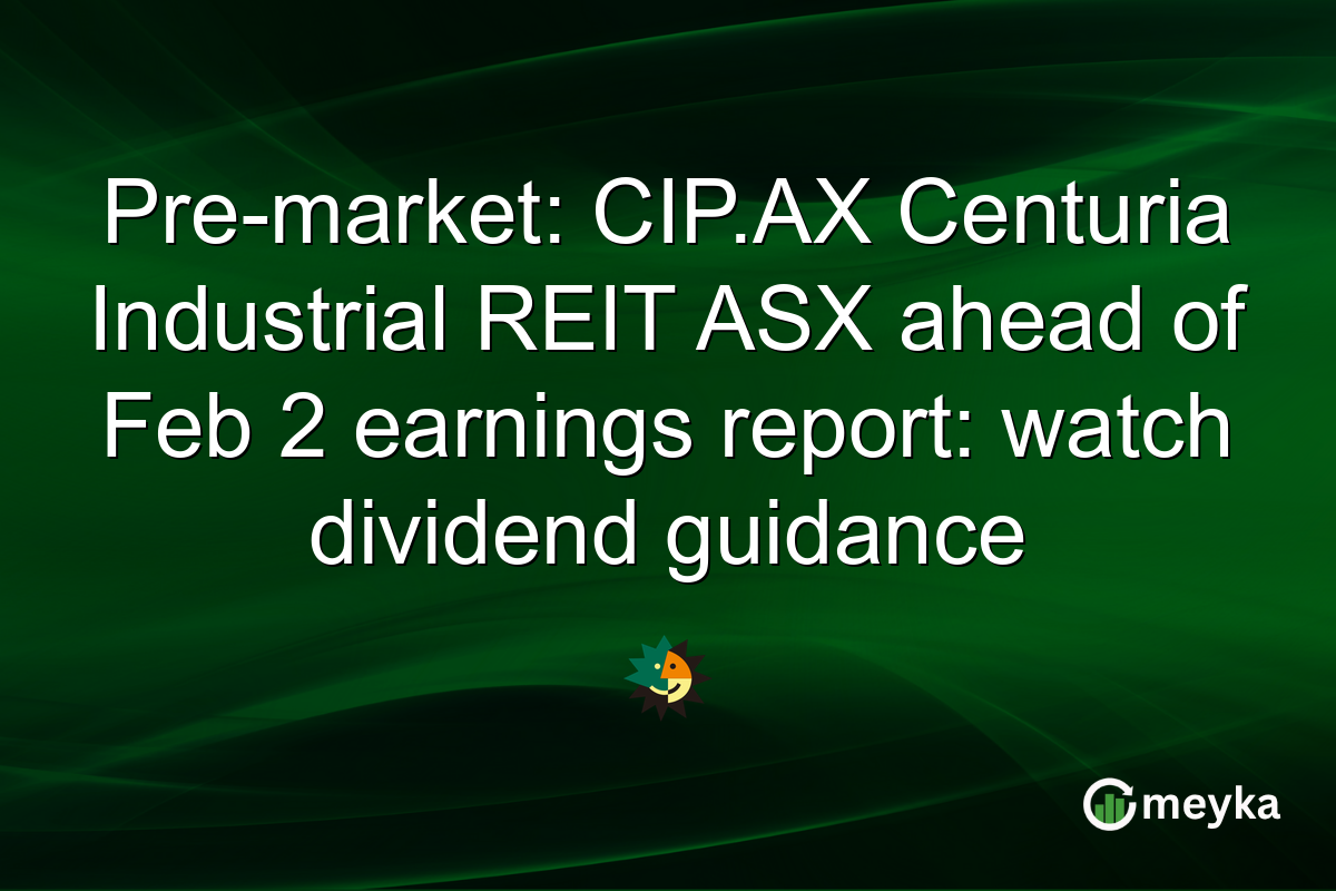 Pre-market: CIP.AX Centuria Industrial REIT ASX ahead of Feb 2 earnings report: watch dividend guidance