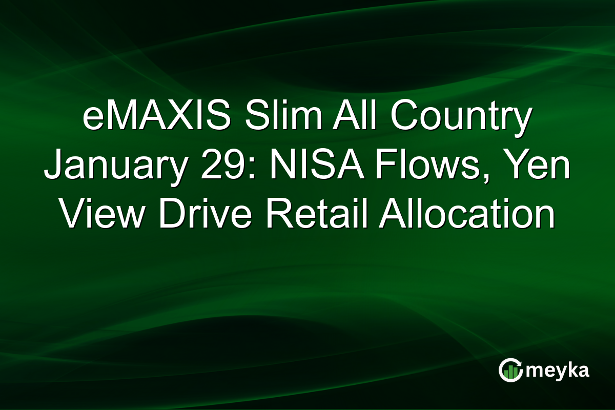 eMAXIS Slim All Country January 29: NISA Flows, Yen View Drive Retail Allocation