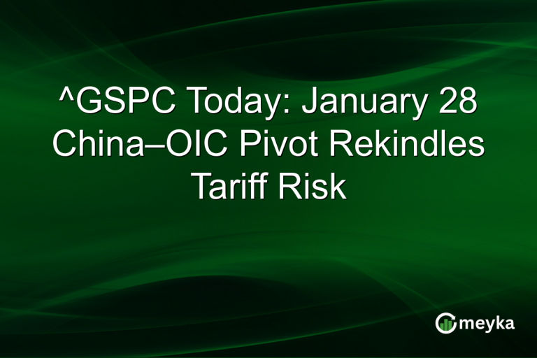 ^GSPC Today: January 28 China–OIC Pivot Rekindles Tariff Risk