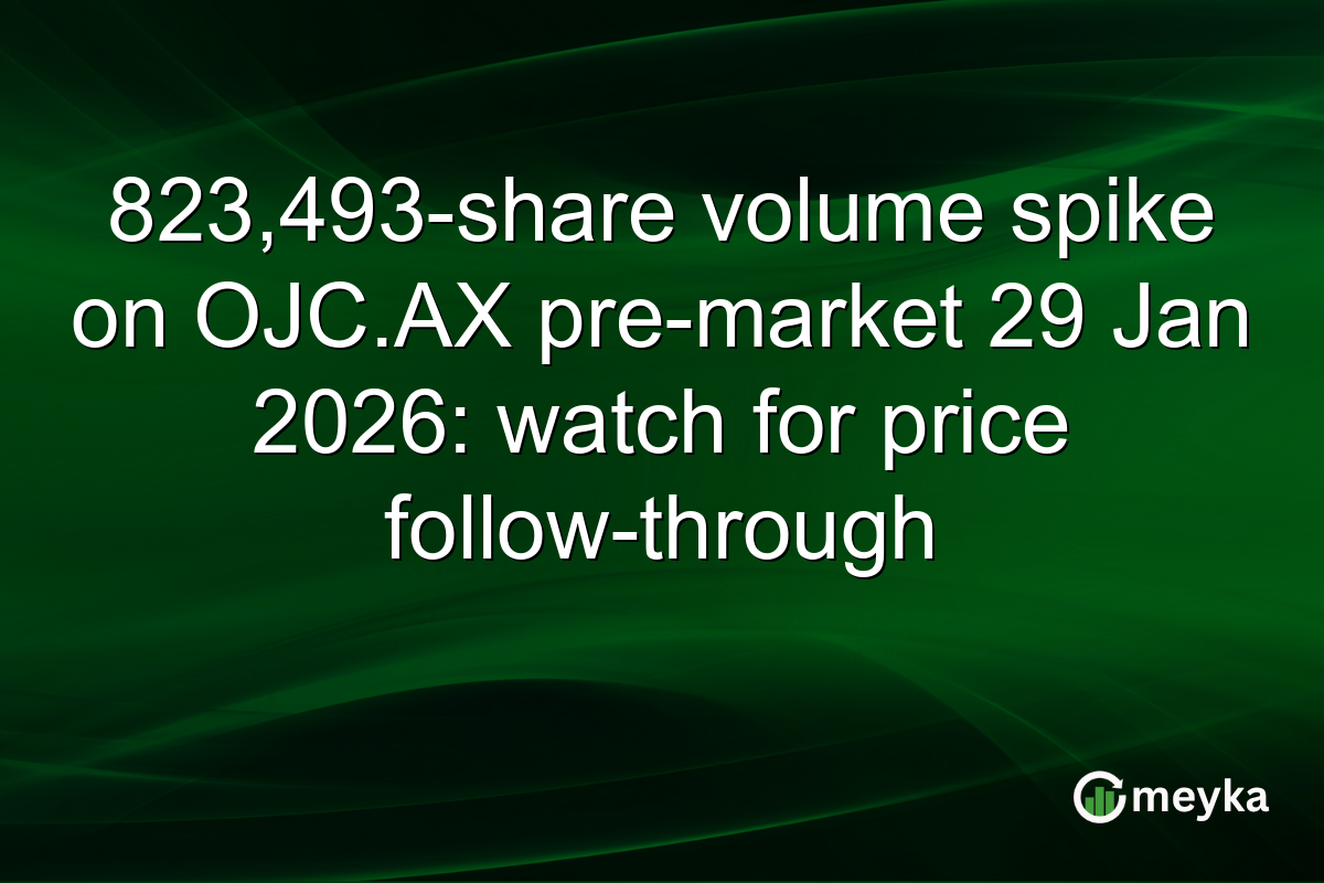 823,493-share volume spike on OJC.AX pre-market 29 Jan 2026: watch for price follow-through
