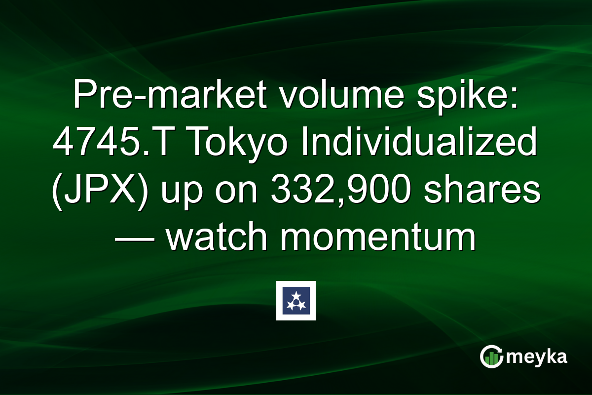 Pre-market volume spike: 4745.T Tokyo Individualized (JPX) up on 332,900 shares — watch momentum