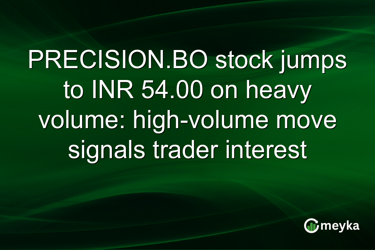 PRECISION.BO stock jumps to INR 54.00 on heavy volume: high-volume move signals trader interest