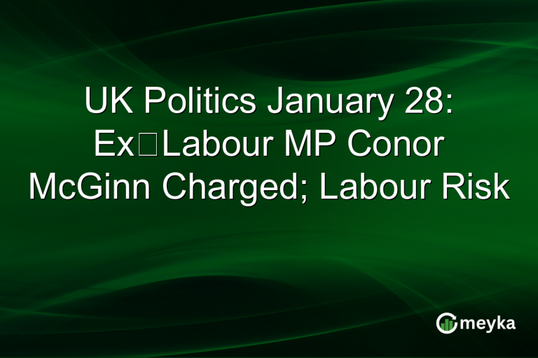 UK Politics January 28: Ex‑Labour MP Conor McGinn Charged; Labour Risk