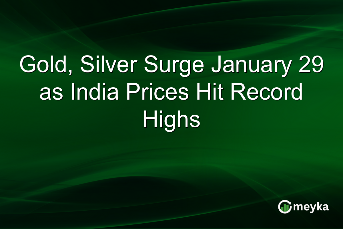 Gold, Silver Surge January 29 as India Prices Hit Record Highs
