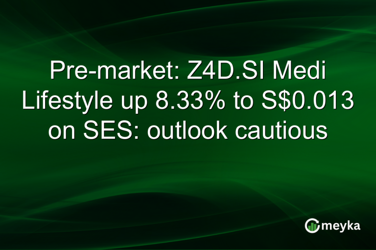 Pre-market: Z4D.SI Medi Lifestyle up 8.33% to S$0.013 on SES: outlook cautious