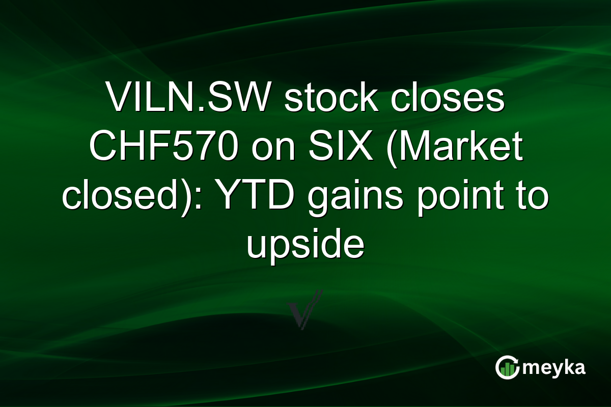 VILN.SW stock closes CHF570 on SIX (Market closed): YTD gains point to upside