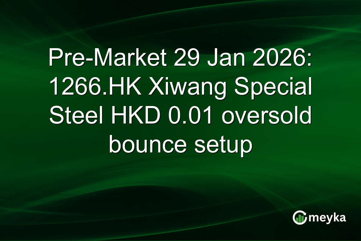 Pre-Market 29 Jan 2026: 1266.HK Xiwang Special Steel HKD 0.01 oversold bounce setup